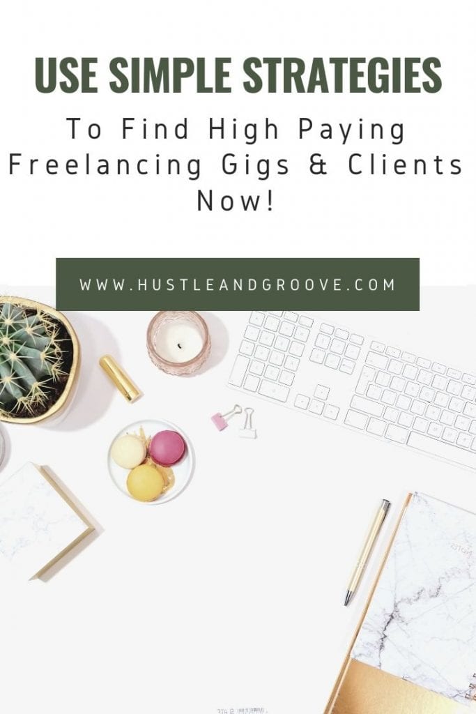 Use simple strategies to find high paying clients and freelancing gigs now