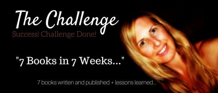 The Challenge Update—”Write & Publish 7 Books in 7 Weeks—Complete!