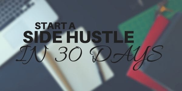 How to start a side hustle in 30 days or less