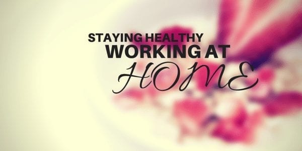 How to stay healthy while working at home