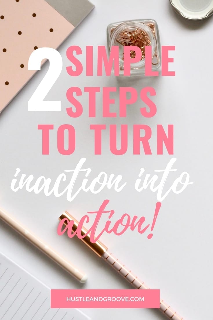 Stop struggling. Turn inaction into action in 2 simple steps!