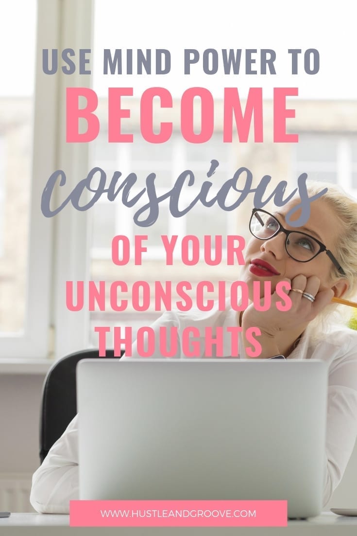 Mind Power: Be Conscious of Unconscious Thoughts